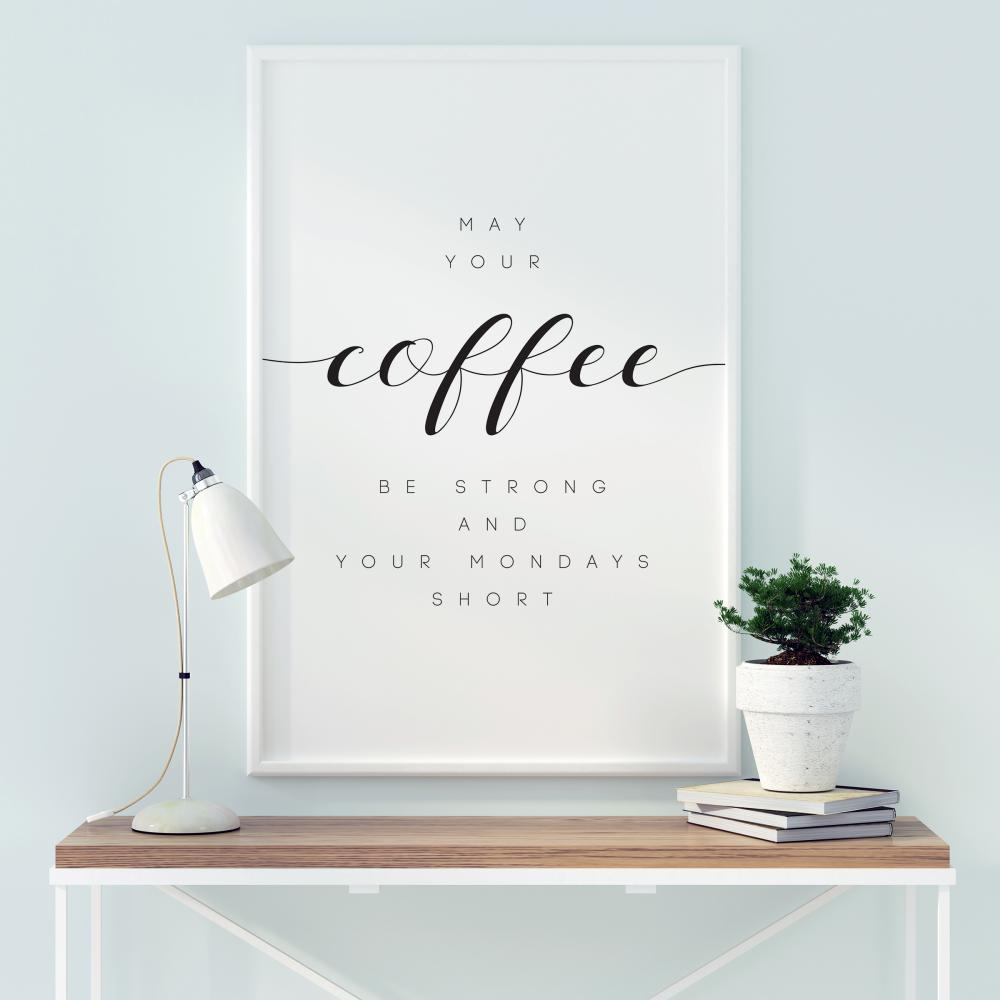 Bildverkstad May your coffee be strong and your mondays short Poster