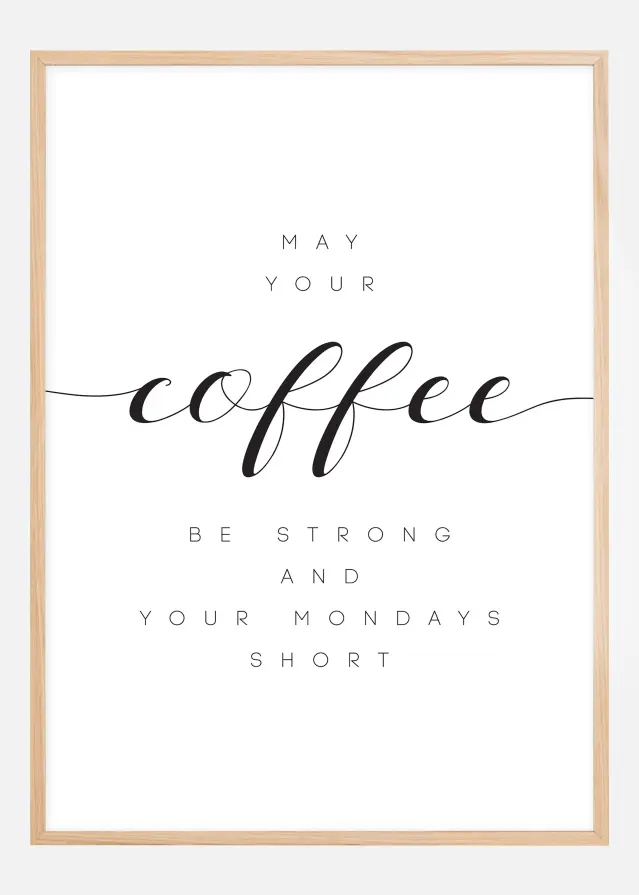 Bildverkstad May your coffee be strong and your mondays short Poster